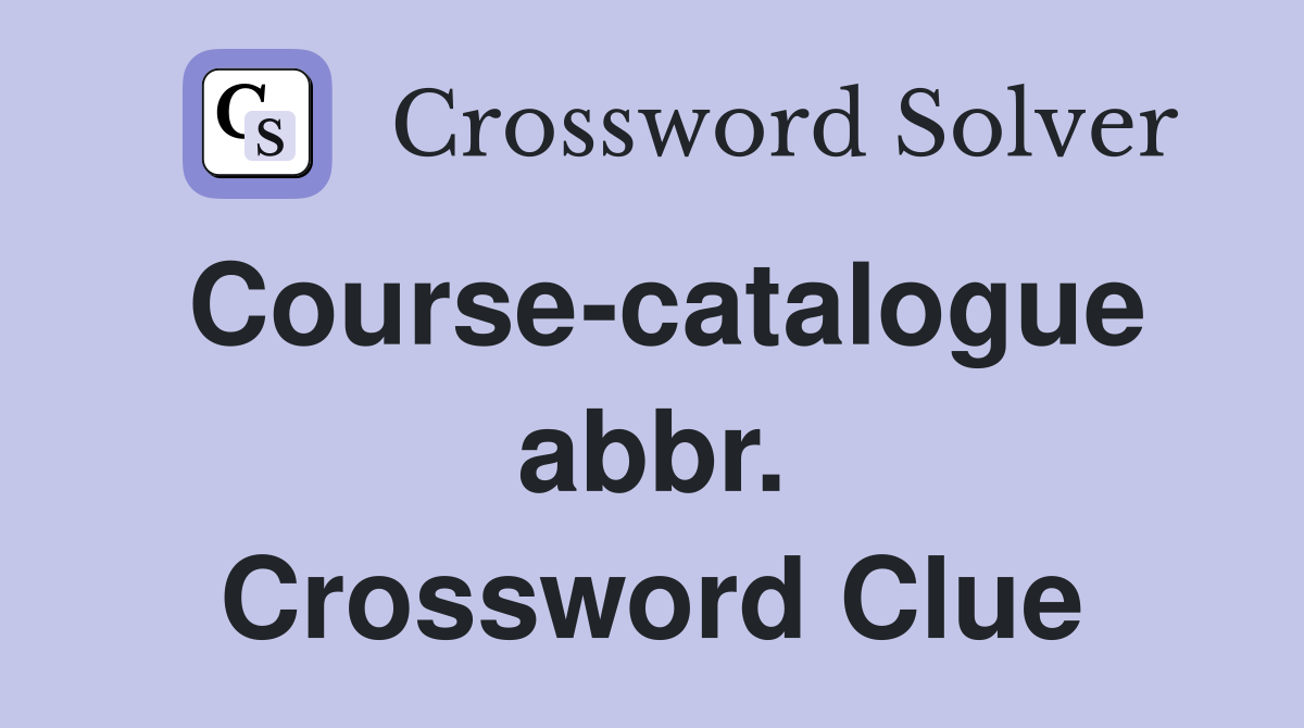 Course-catalogue abbr. Crossword Clue