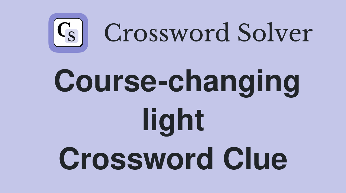Course-changing light Crossword Clue