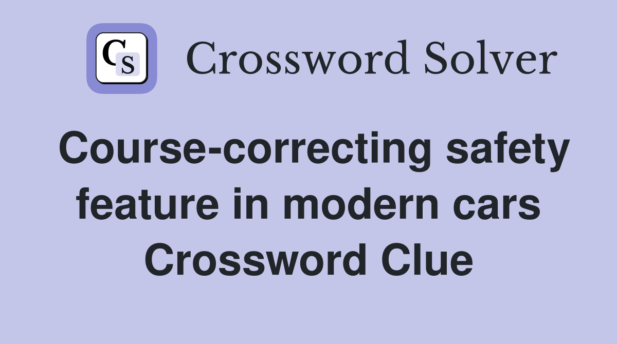 Course-correcting safety feature in modern cars Crossword Clue