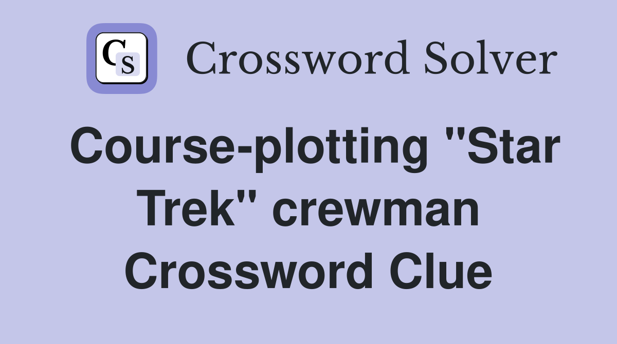 Course-plotting "Star Trek" crewman Crossword Clue
