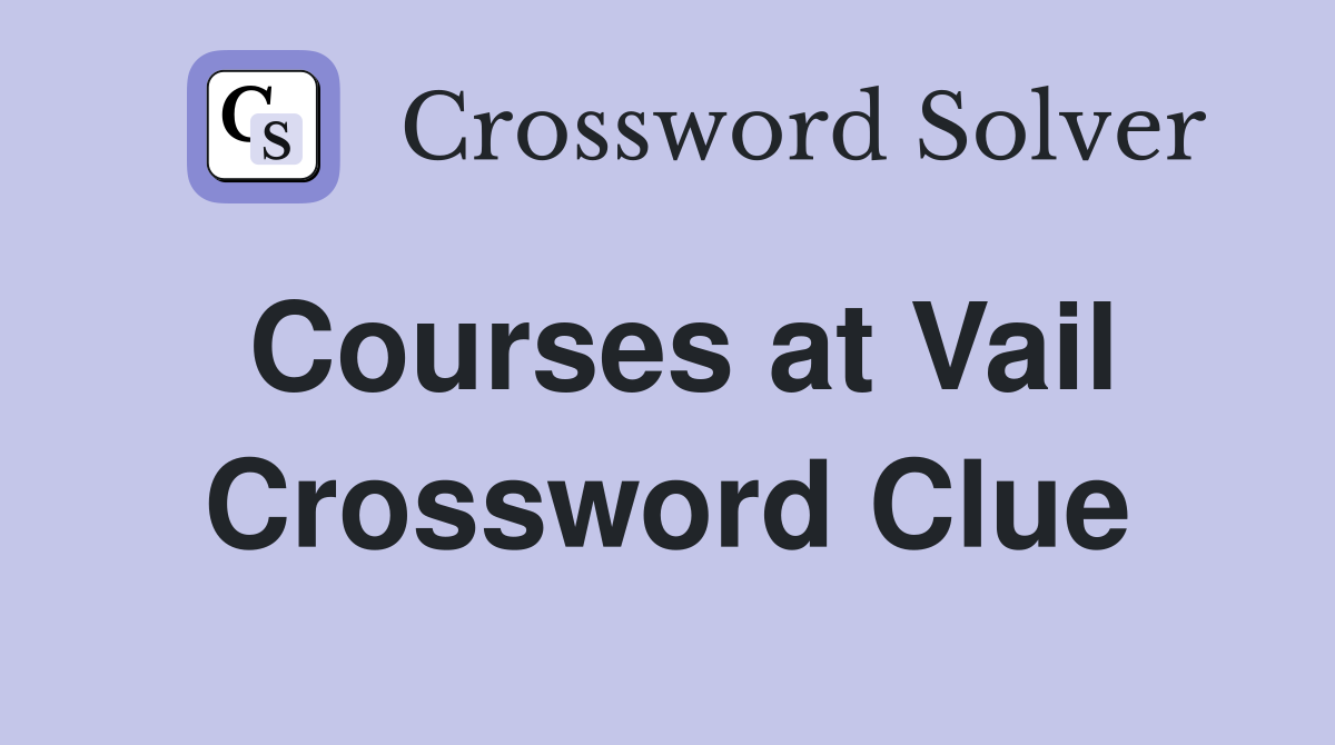 Courses at Vail Crossword Clue