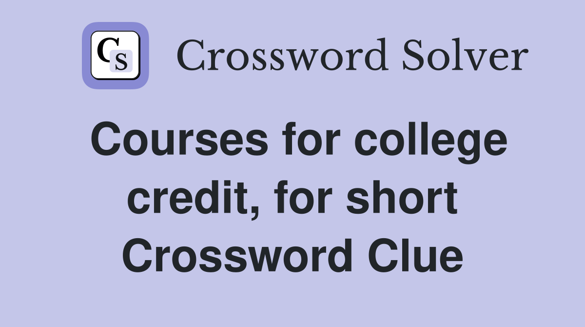 Courses for college credit, for short Crossword Clue