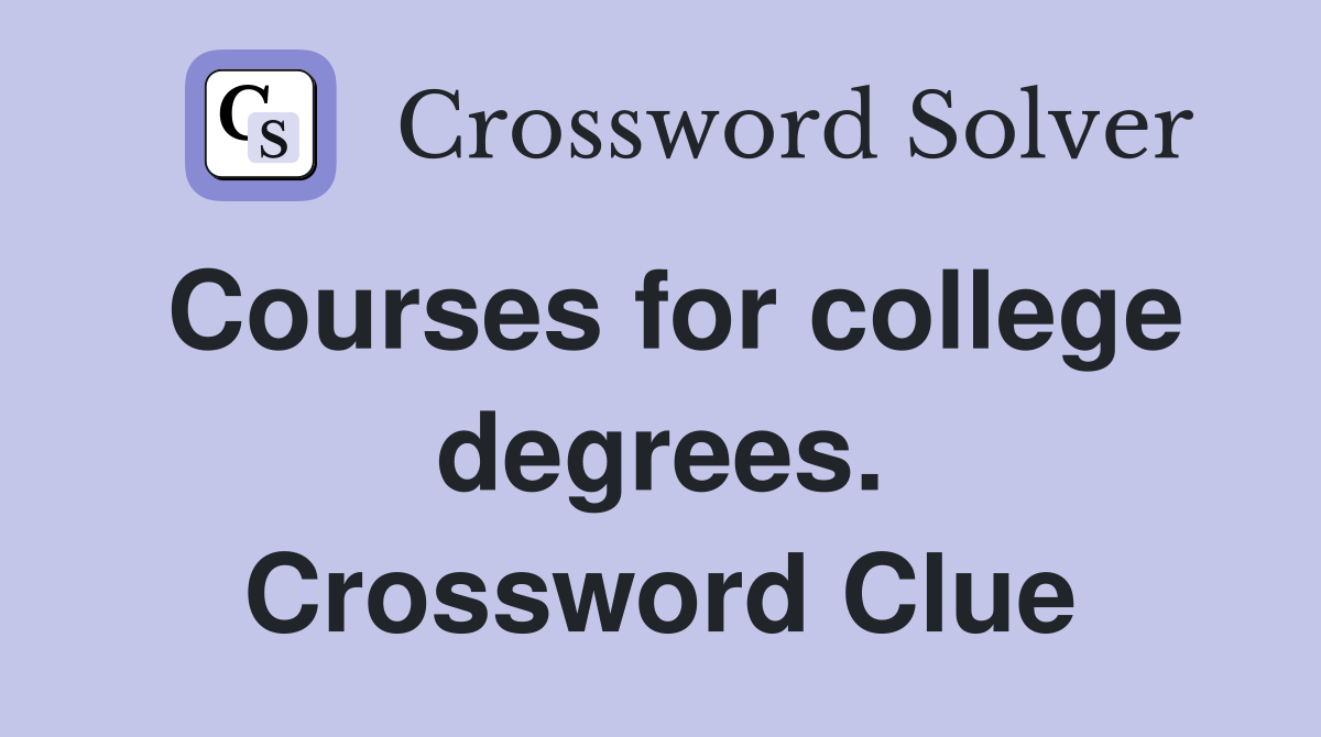Courses for college degrees. Crossword Clue