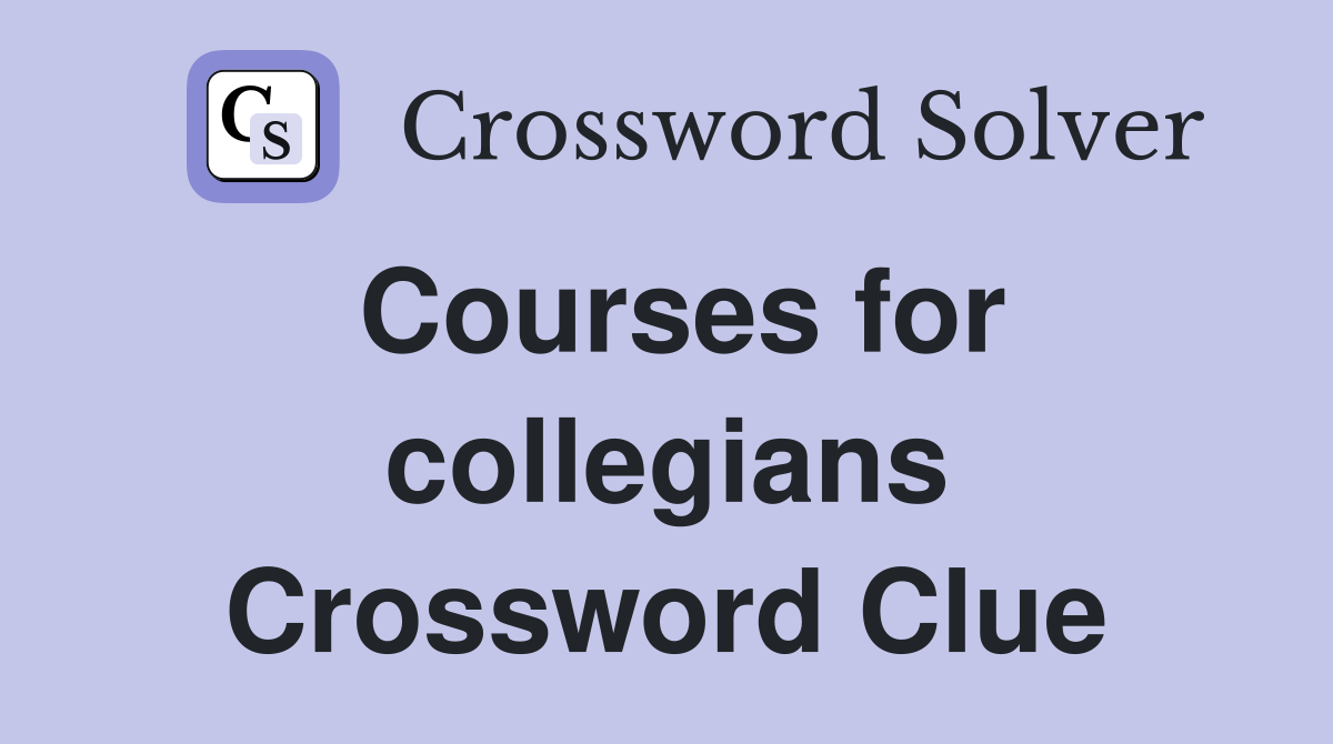 Courses for collegians Crossword Clue
