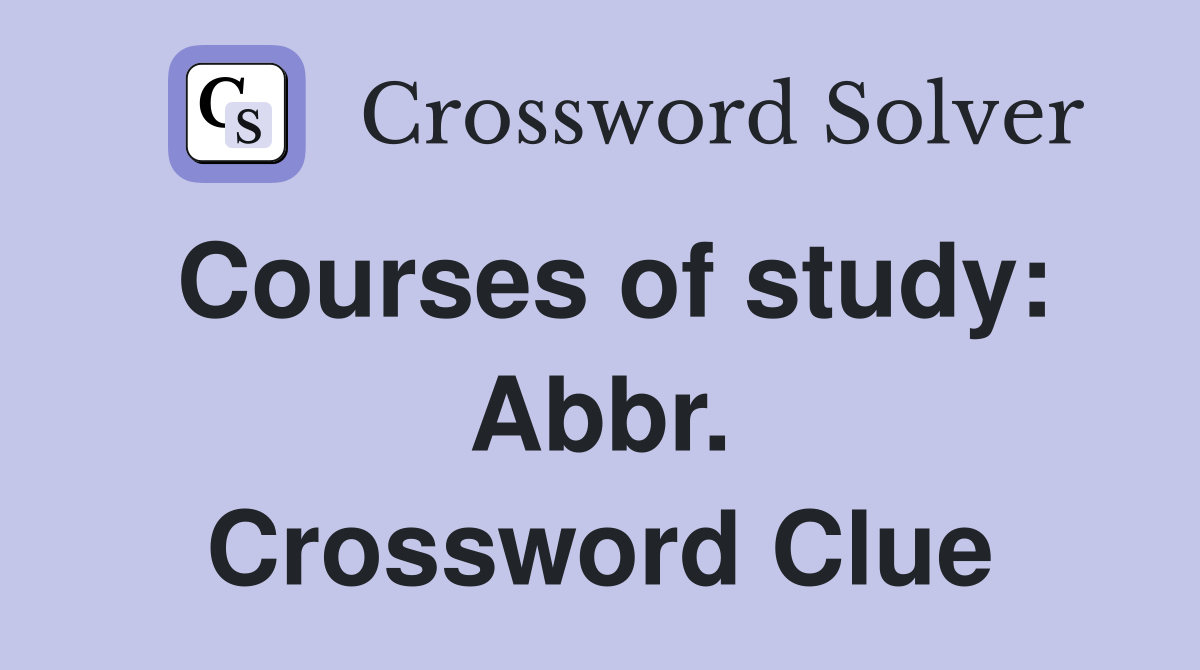 Courses of study: Abbr. Crossword Clue