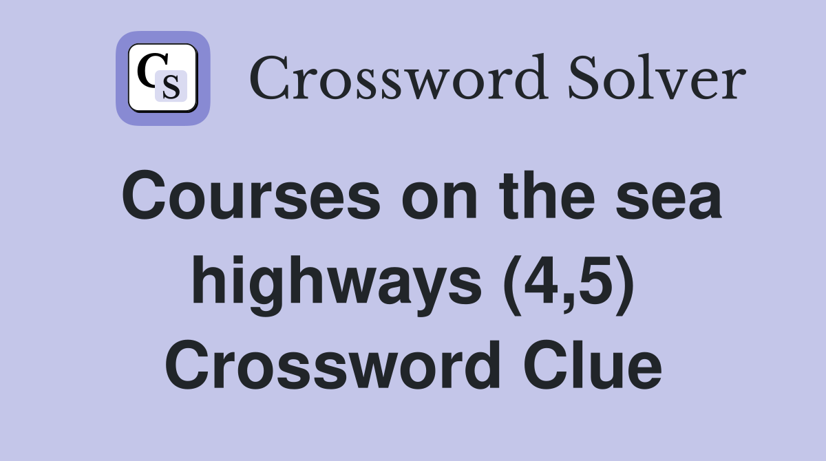 Courses on the sea highways (4,5) Crossword Clue