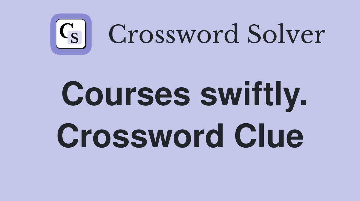 Courses swiftly. Crossword Clue