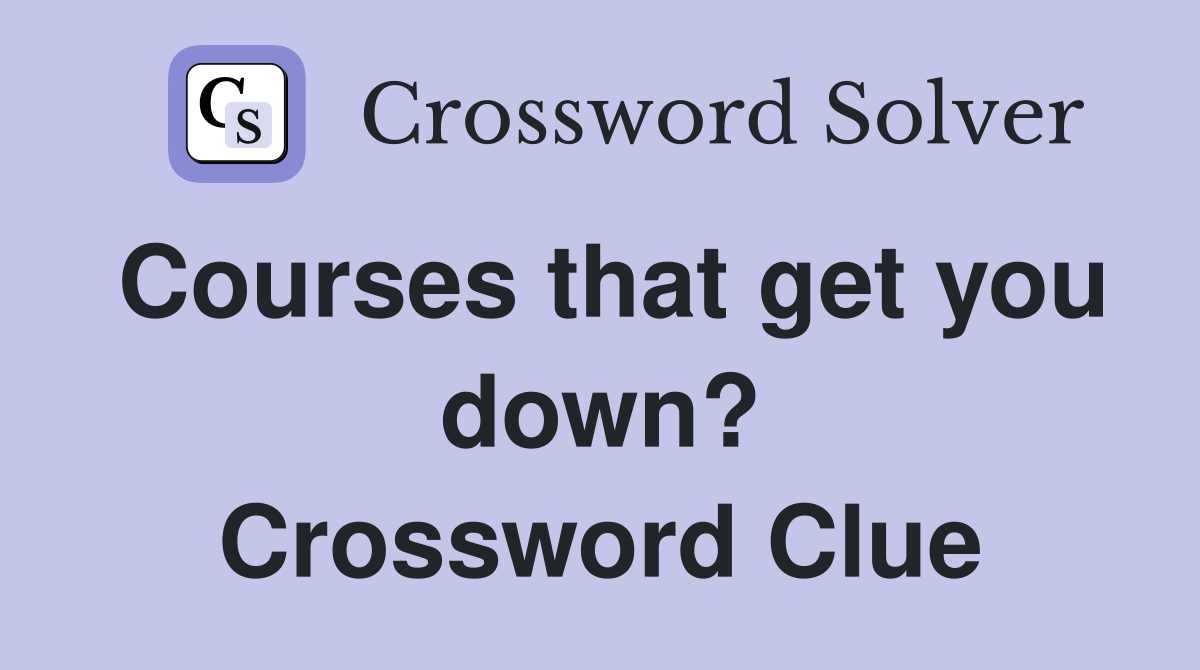 Courses that get you down? Crossword Clue