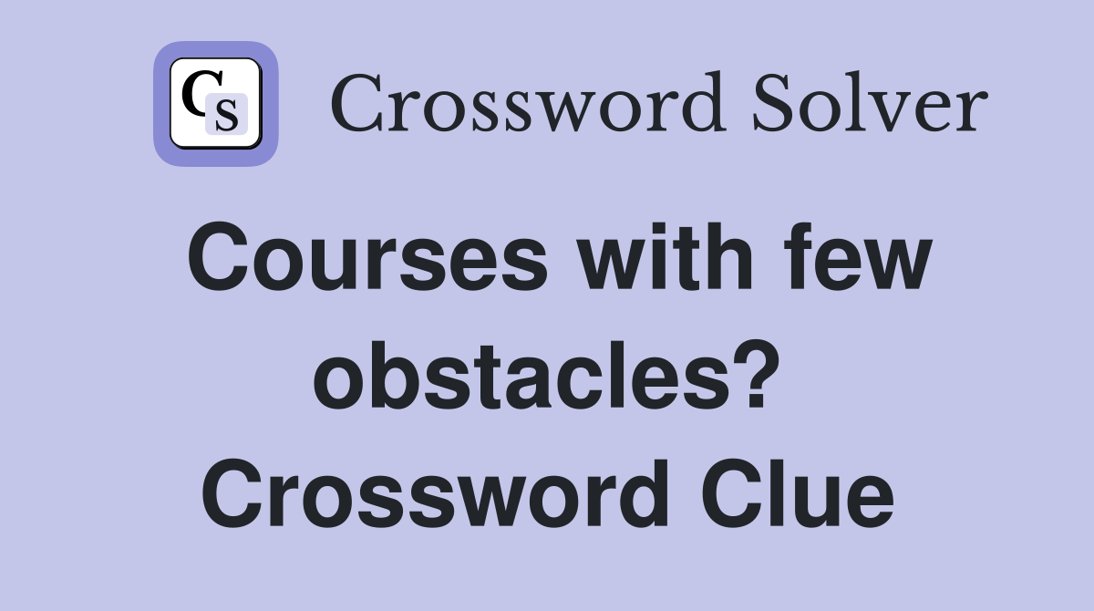 Courses with few obstacles? Crossword Clue