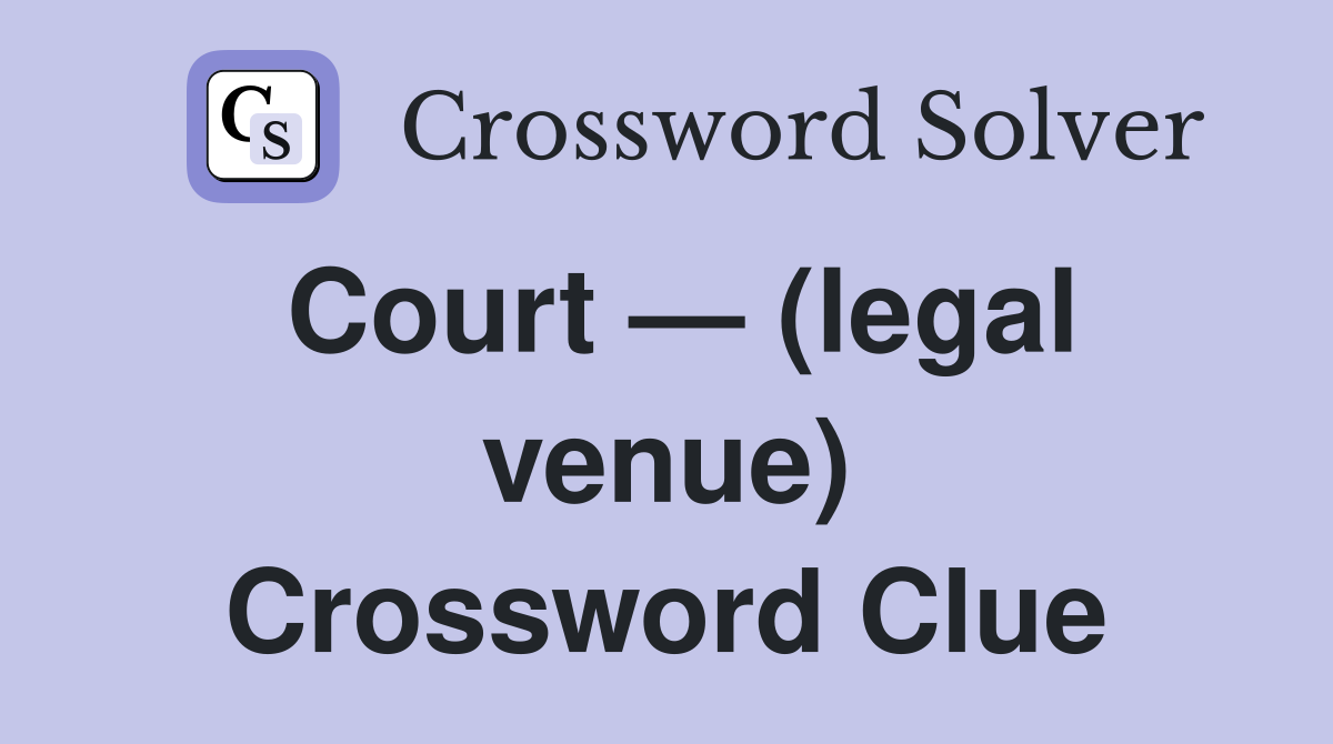 Court — (legal venue) Crossword Clue