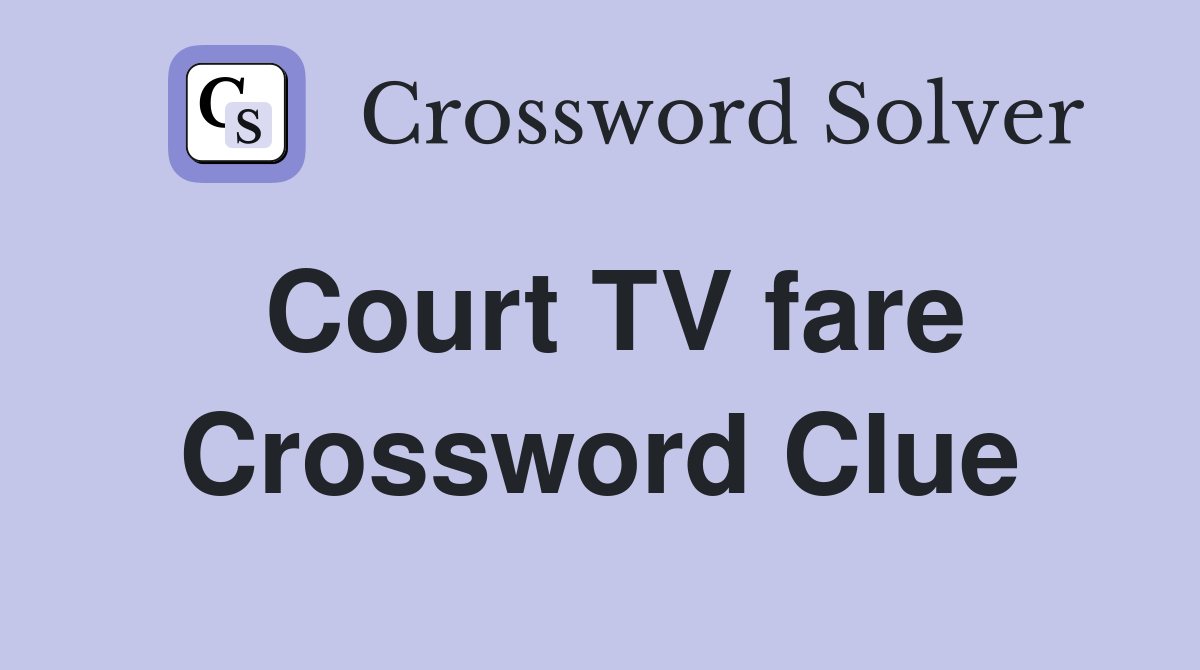 Court TV fare Crossword Clue