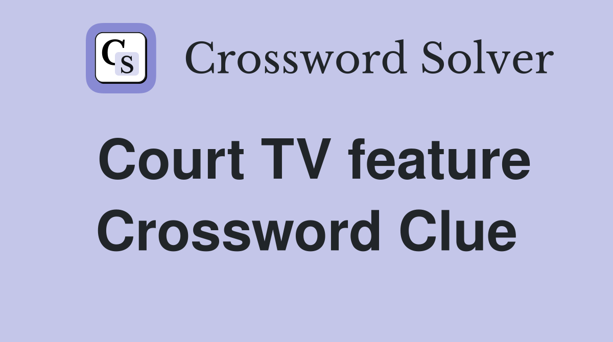 Court TV feature Crossword Clue