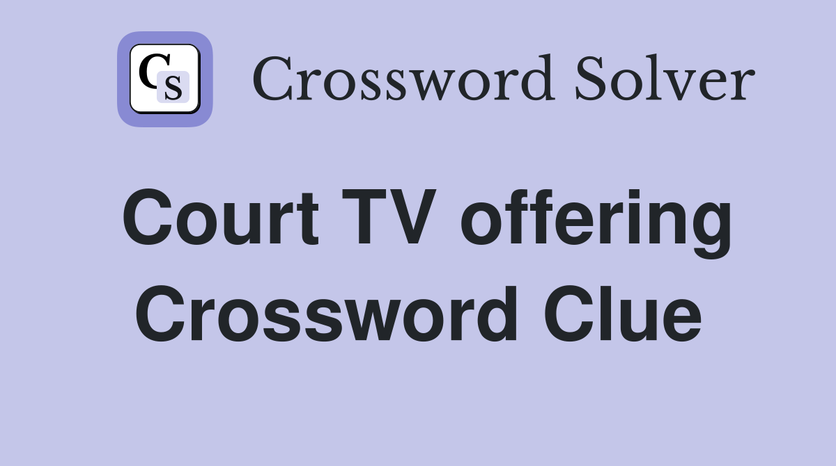 Court TV offering Crossword Clue