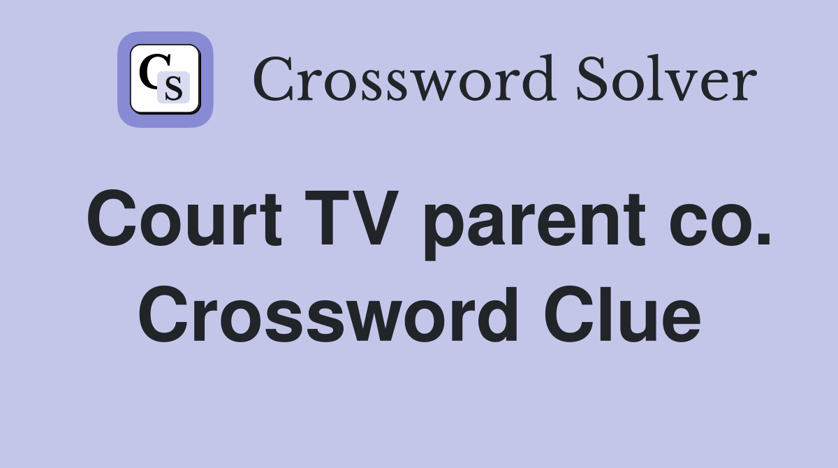 Court TV parent co. Crossword Clue