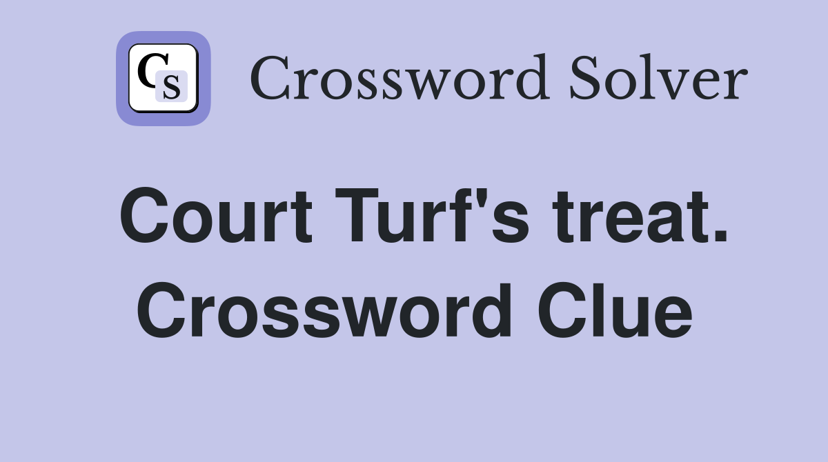 Court Turf's treat. Crossword Clue