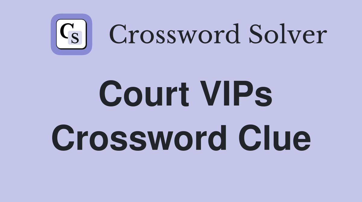 Court VIPs Crossword Clue