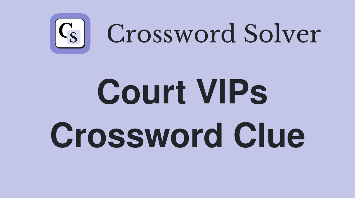 Court VlPs Crossword Clue