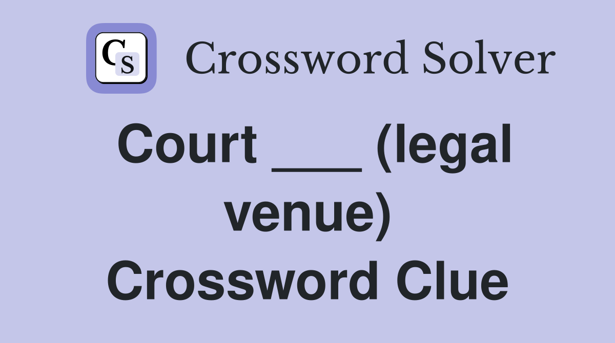Court ___ (legal venue) Crossword Clue