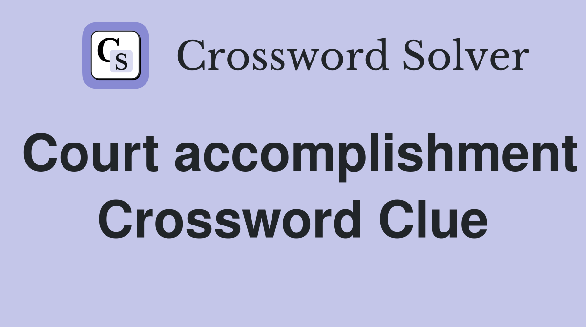 Court accomplishment Crossword Clue