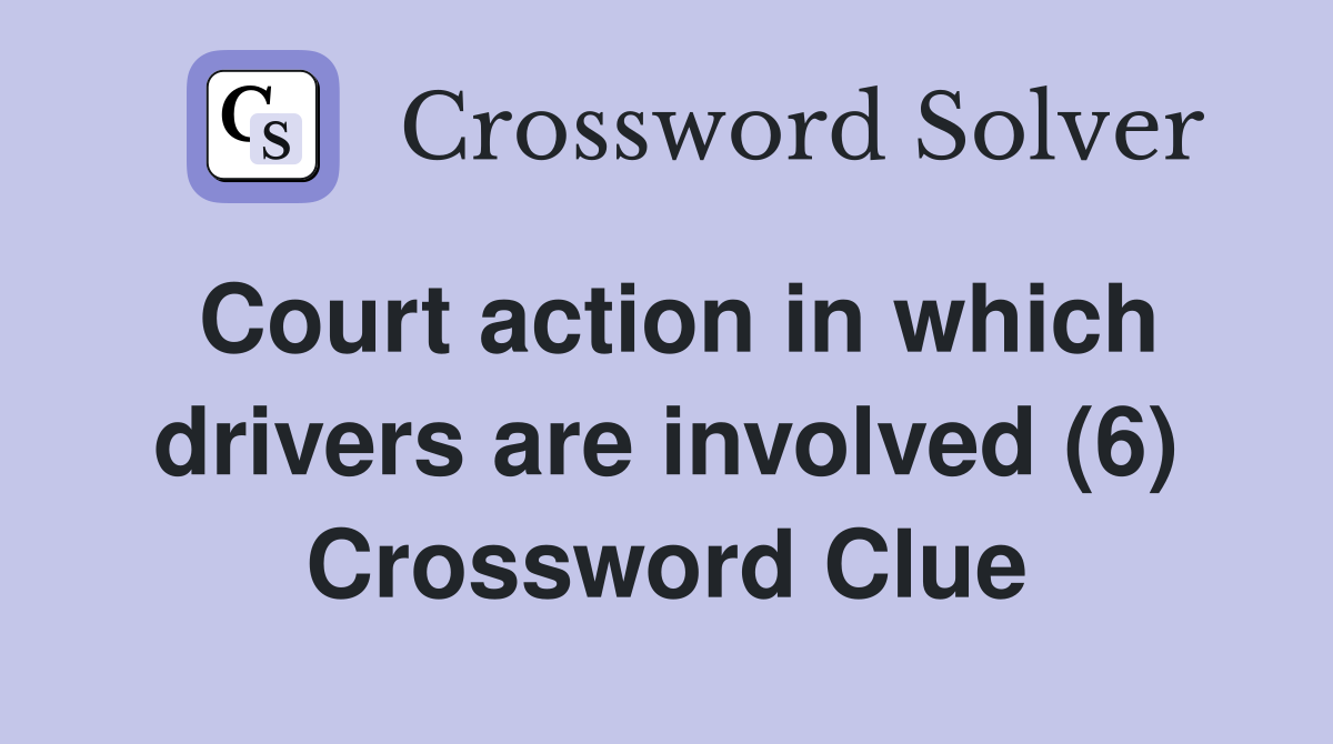 Court action in which drivers are involved (6) Crossword Clue