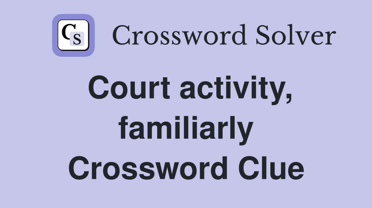 Court activity, familiarly Crossword Clue