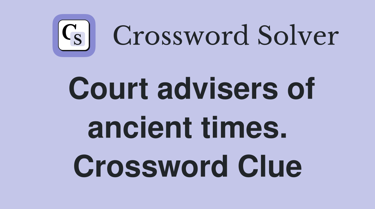 Court advisers of ancient times. Crossword Clue