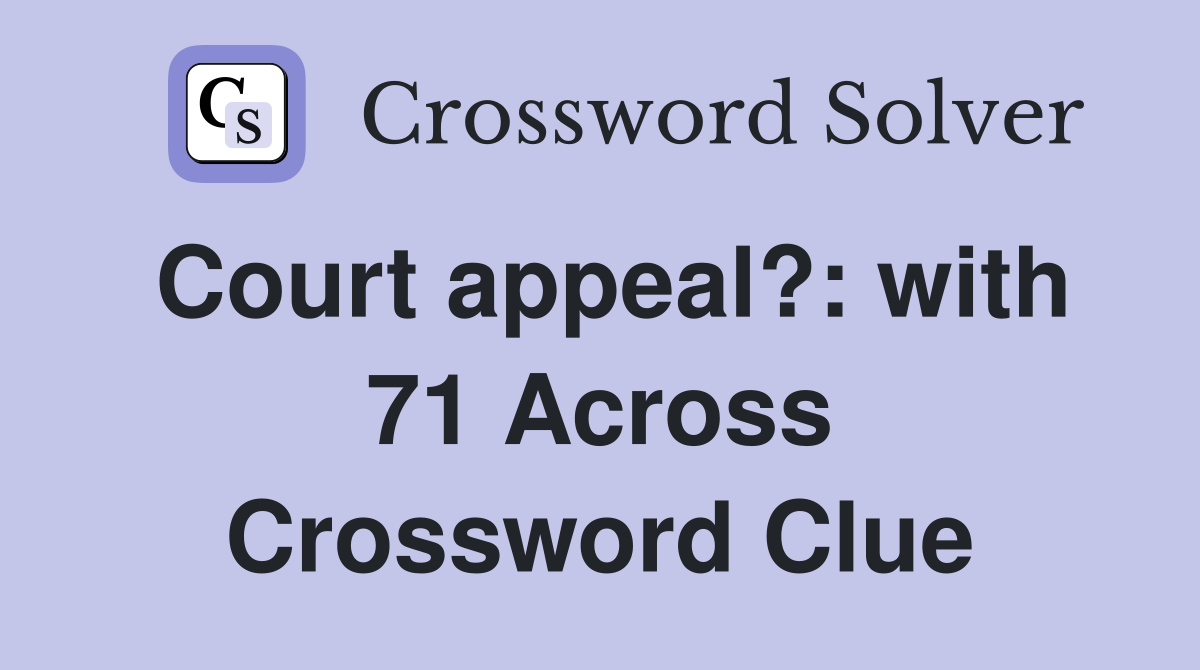 Court appeal?: with 71 Across Crossword Clue