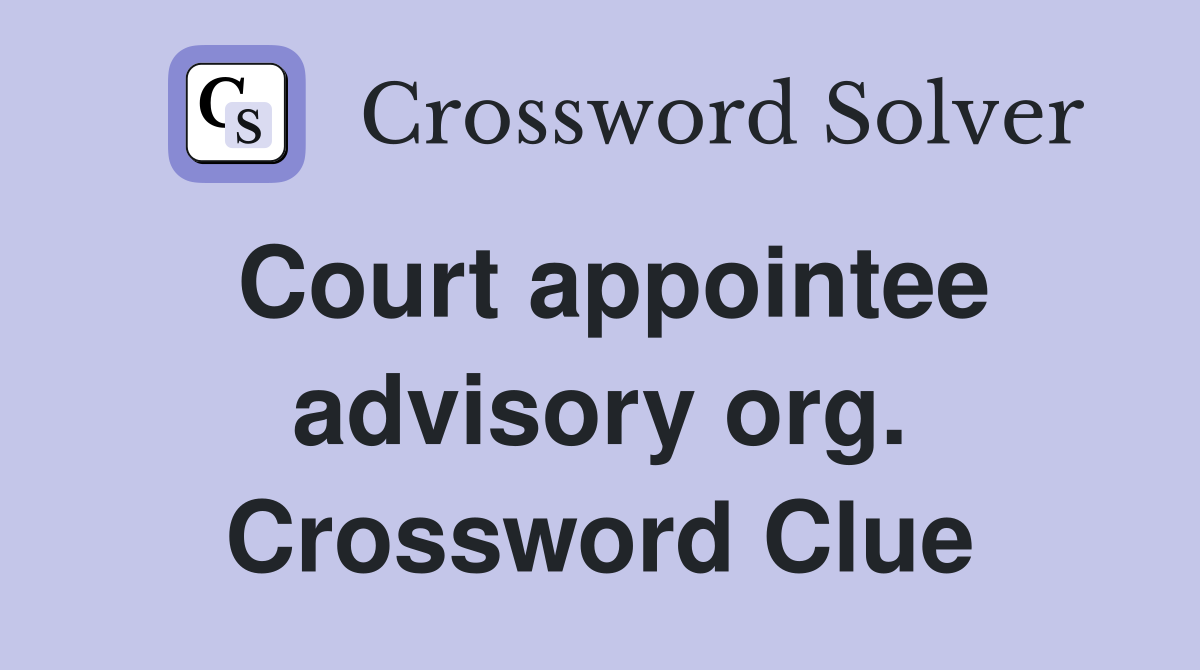 Court appointee advisory org. Crossword Clue