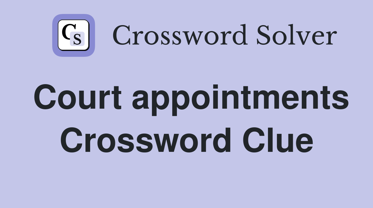 Court appointments Crossword Clue