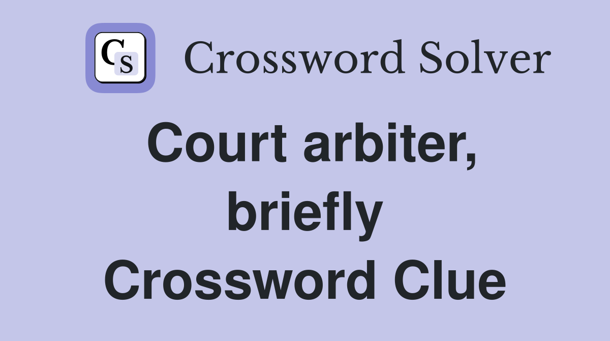 Court arbiter, briefly Crossword Clue