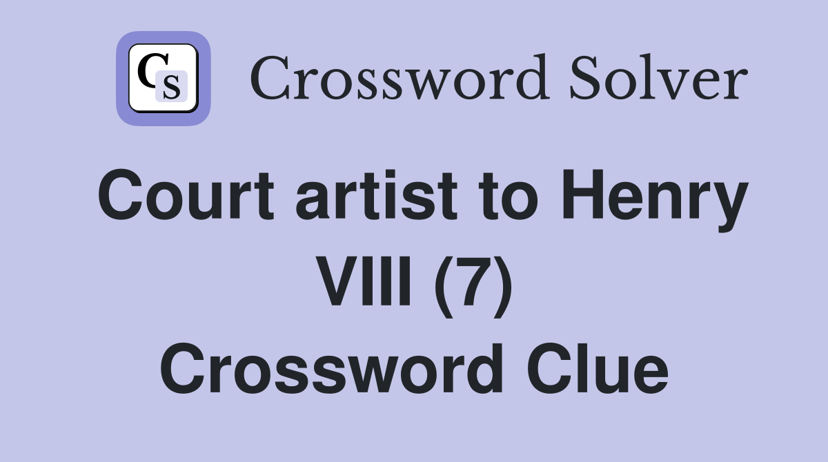 Court artist to Henry VIII (7) Crossword Clue