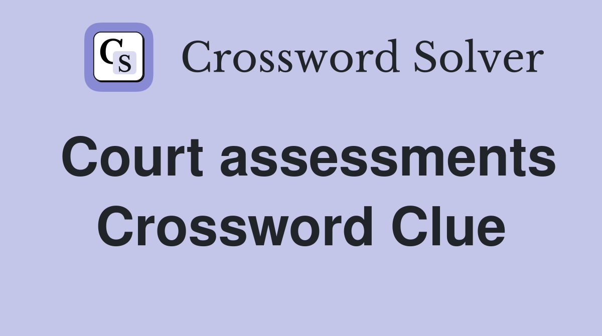 Court assessments Crossword Clue