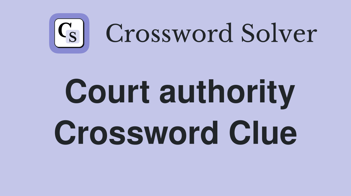 Court authority Crossword Clue