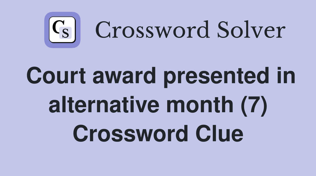 Court award presented in alternative month (7) Crossword Clue