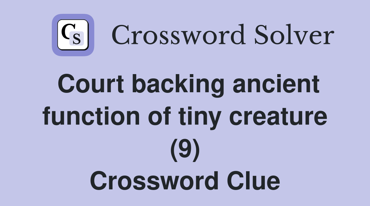 Court backing ancient function of tiny creature (9) Crossword Clue