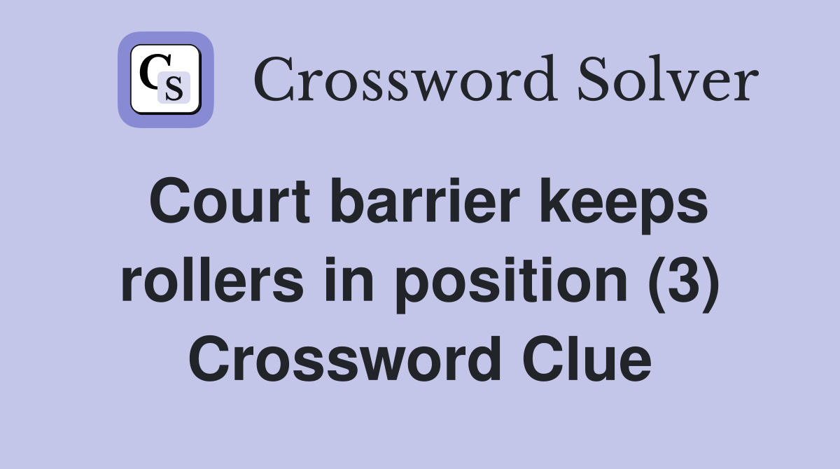 Court barrier keeps rollers in position (3) Crossword Clue