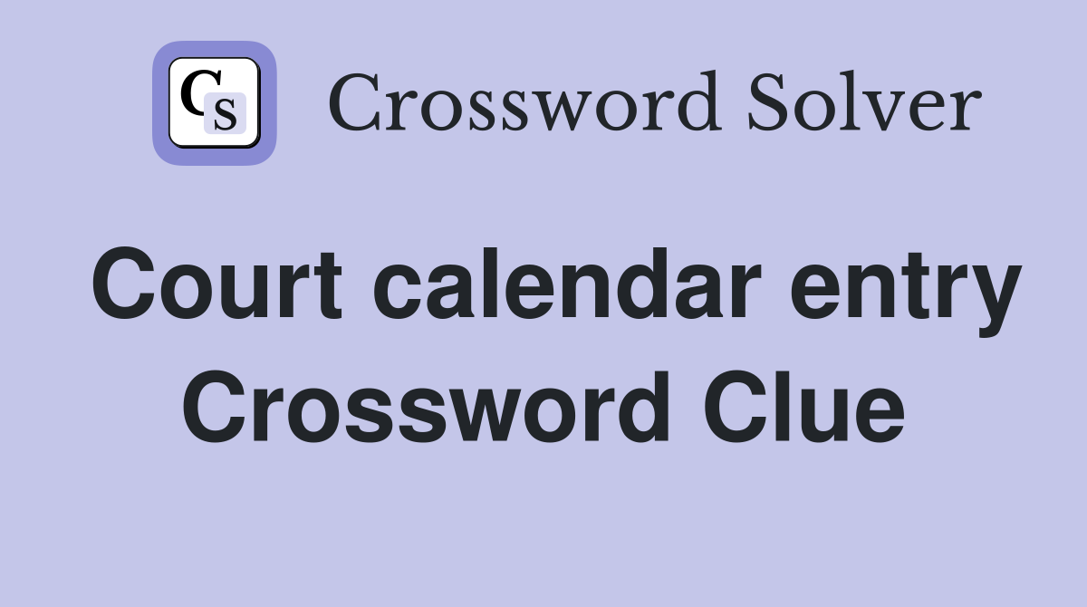 Court calendar entry Crossword Clue