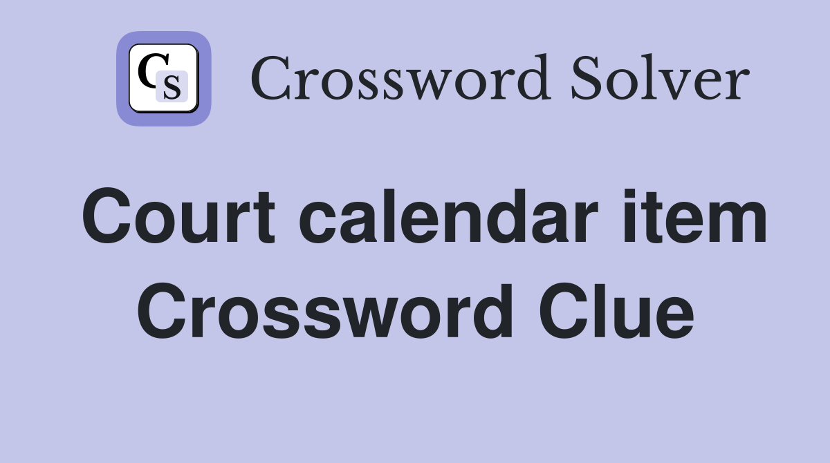 Court calendar item Crossword Clue