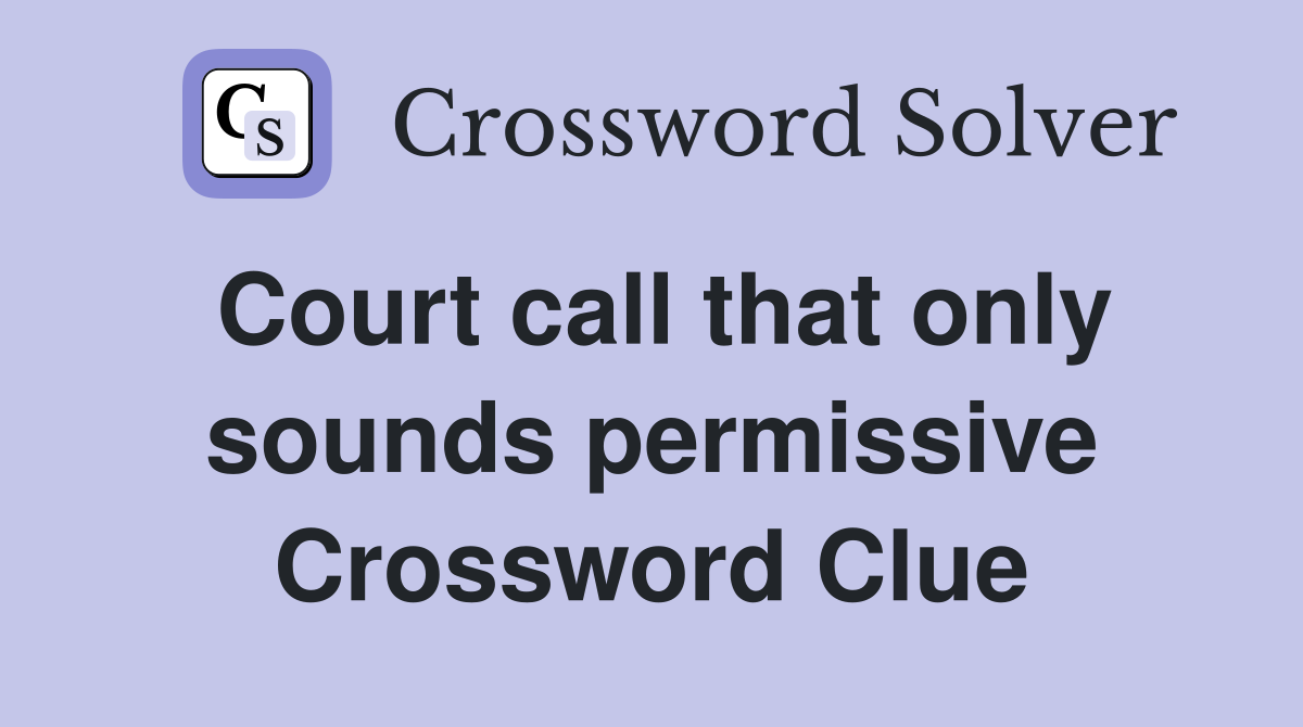 Court call that only sounds permissive Crossword Clue