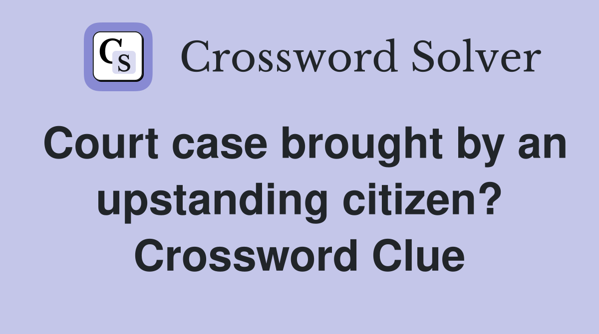 Court case brought by an upstanding citizen? Crossword Clue