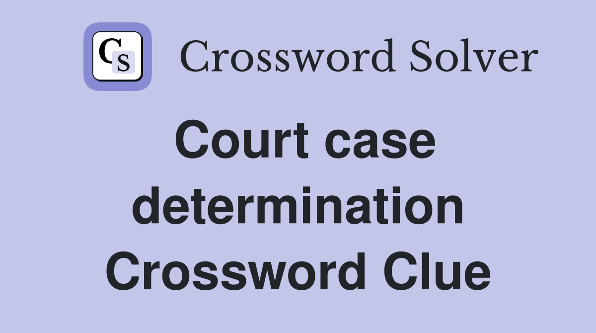 Court case determination Crossword Clue