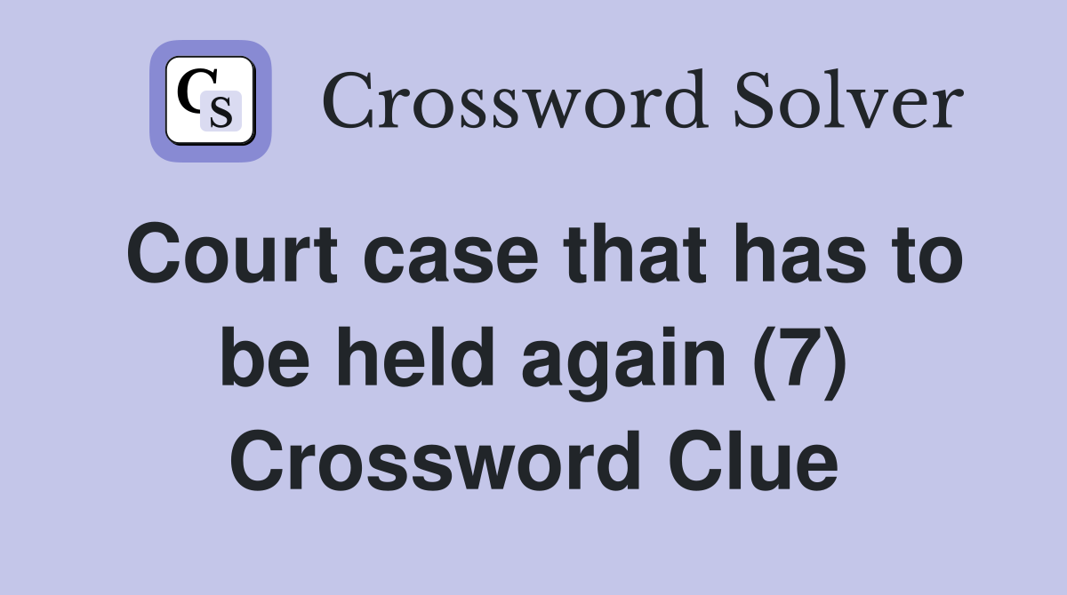 Court case that has to be held again (7) Crossword Clue