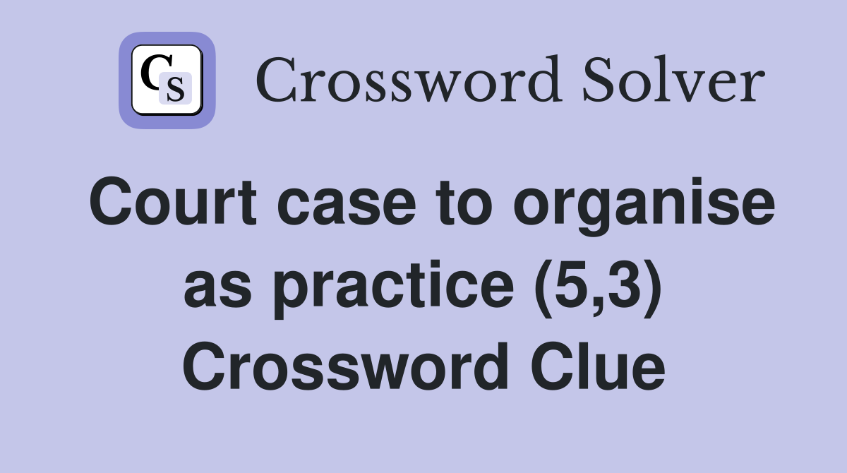 Court case to organise as practice (5,3) Crossword Clue