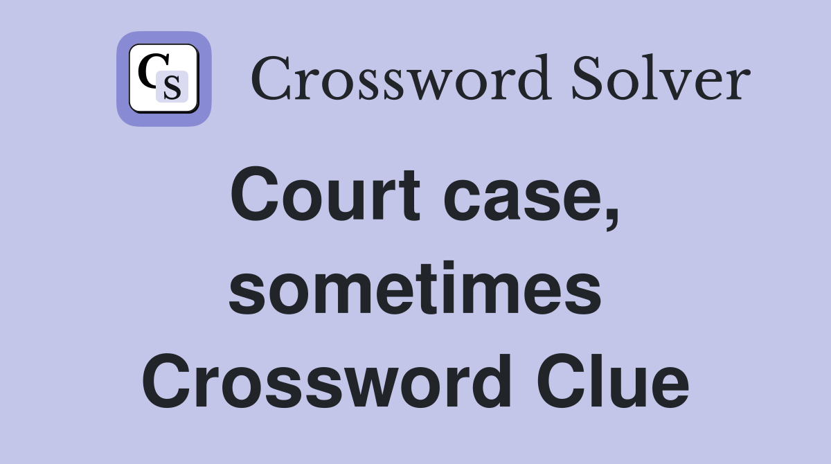 Court case, sometimes Crossword Clue