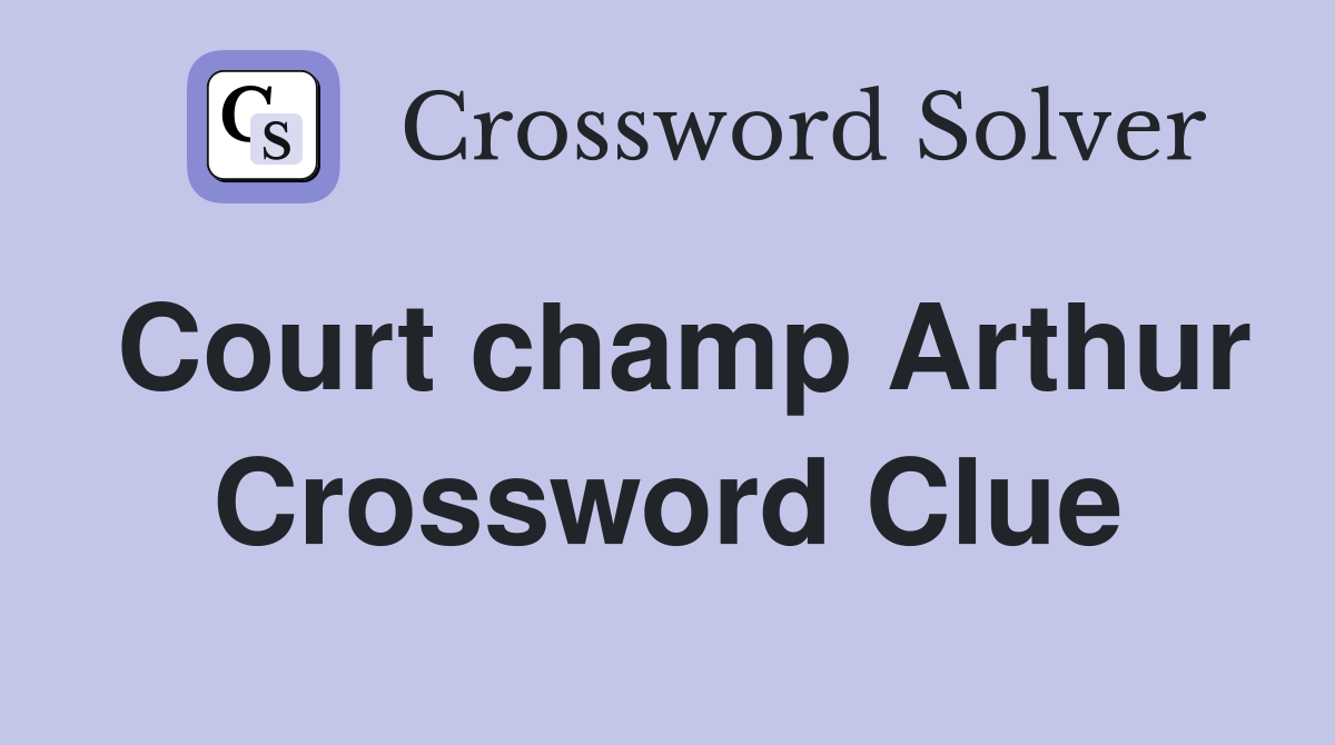 Court champ Arthur Crossword Clue