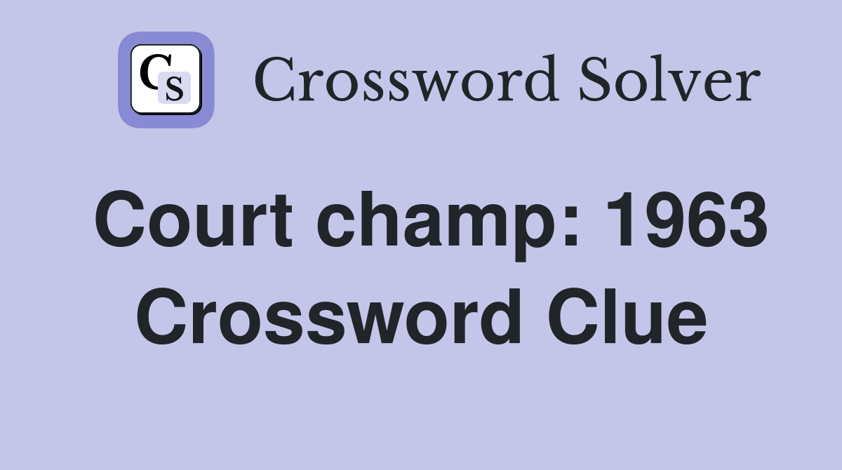 Court champ: 1963 Crossword Clue