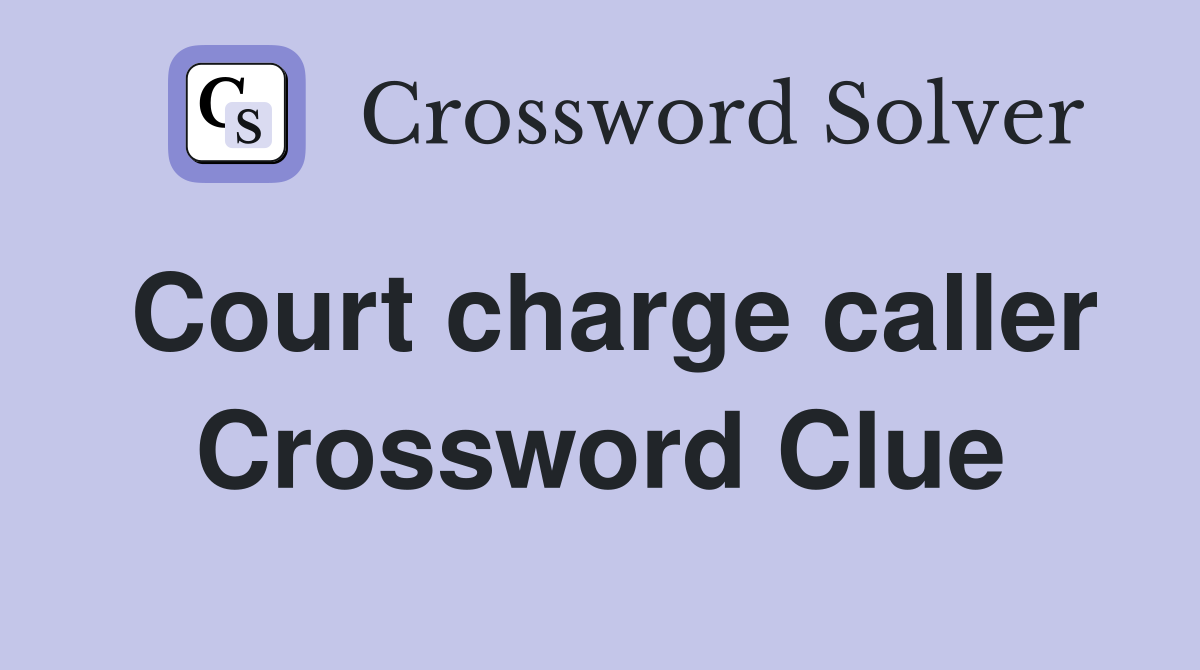 Court charge caller Crossword Clue
