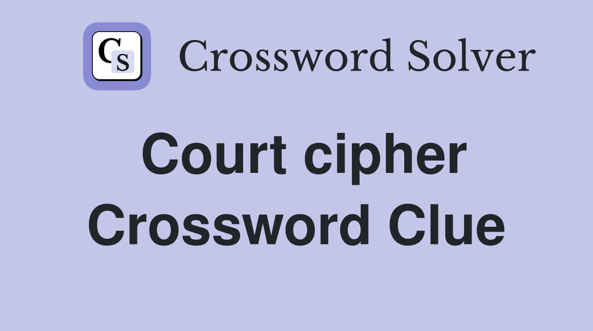 Court cipher Crossword Clue