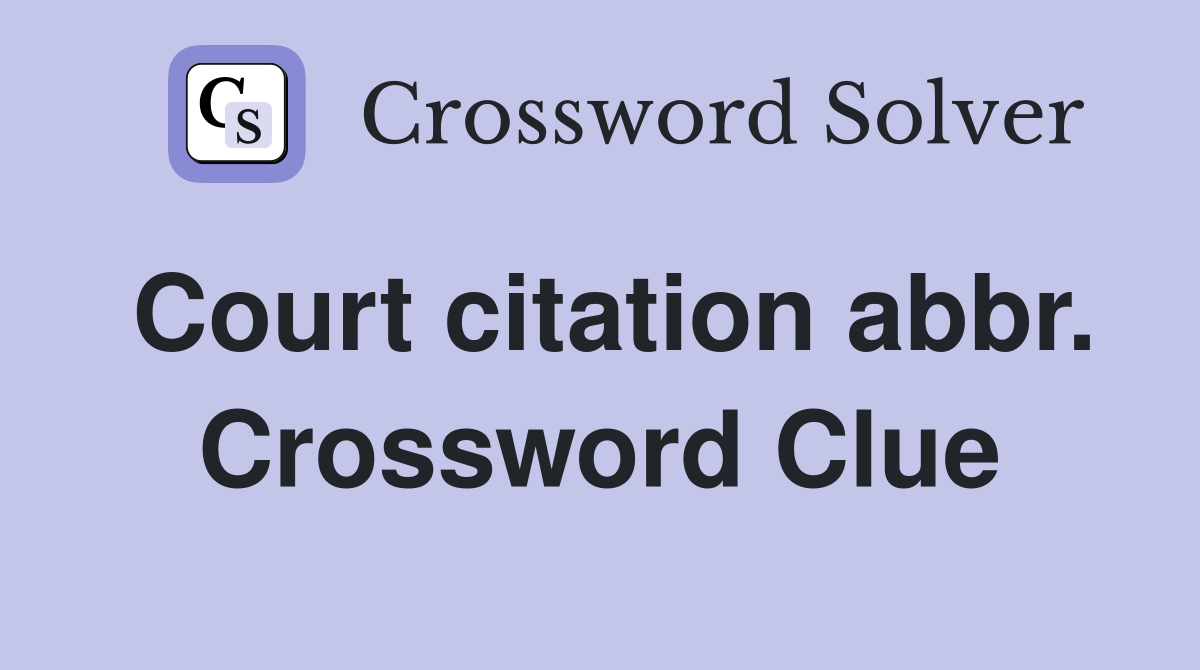 Court citation abbr. Crossword Clue