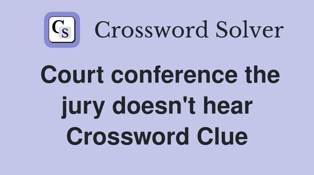 Court conference the jury doesn't hear Crossword Clue